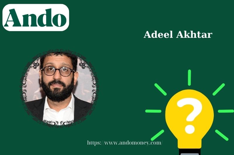 Adel Akhtar fast facts