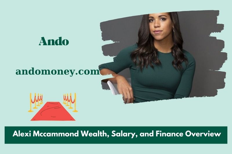 Alexi McCammond wealth, salary and financial overview