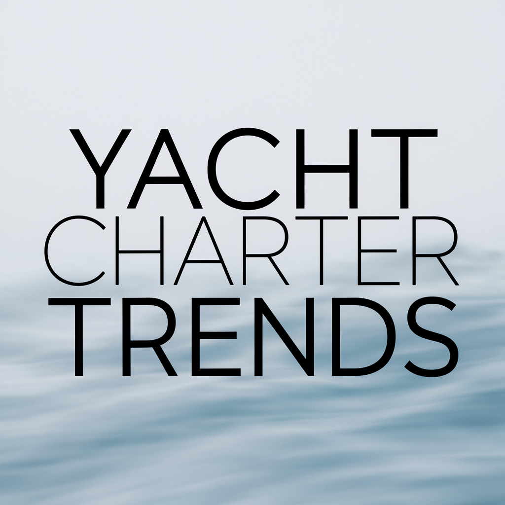 Yacht Charter Trends: What’s Hot In The World Of Yachting