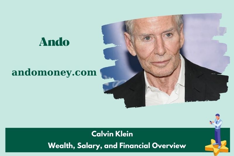 Calvin Klein Wealth, Salary and Financial Overview