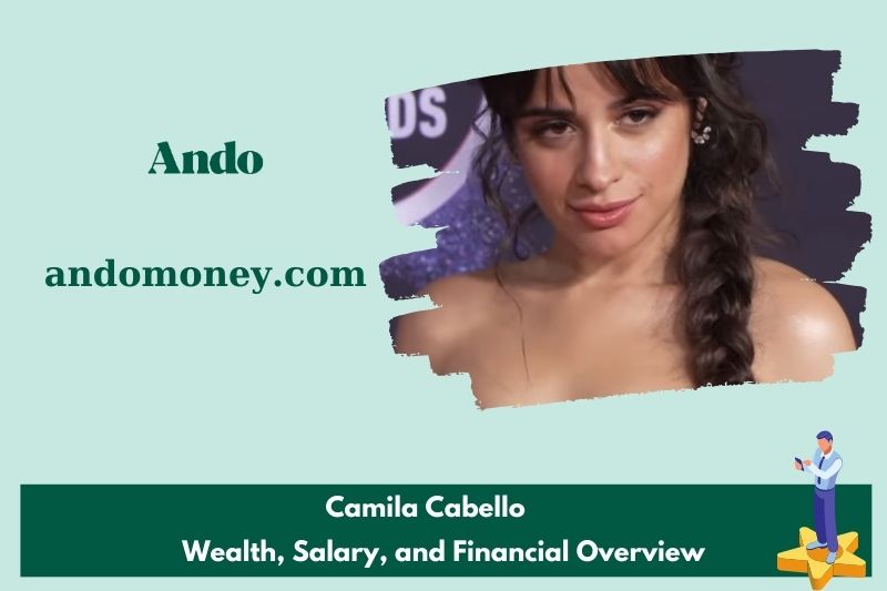 Camila Cabello fortune, salary and financial overview