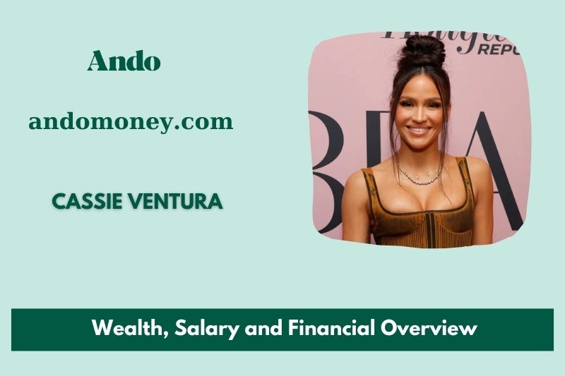 Cassie Ventura fortune, salary and financial overview