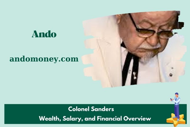 Colonel Sander's wealth, salary and financial overview