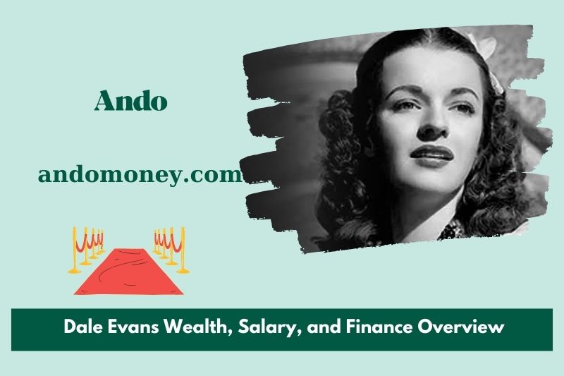 Dale Evans prosperity, salary and financial overview