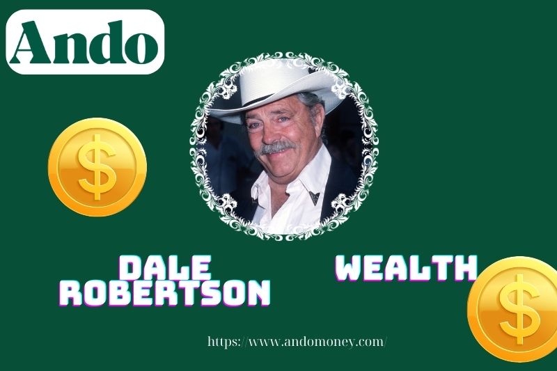 Dale Robertson fortune, salary and financial overview