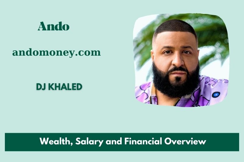 DJ Khaled wealth, salary and financial overview