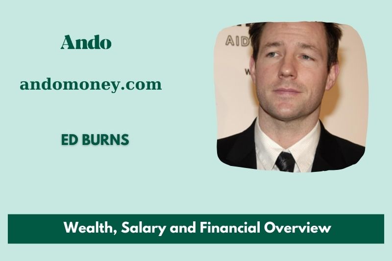 Ed Burns prosperity, salary and financial overview