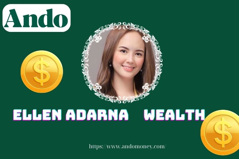 Ellen Adarna wealth, salary and financial overview