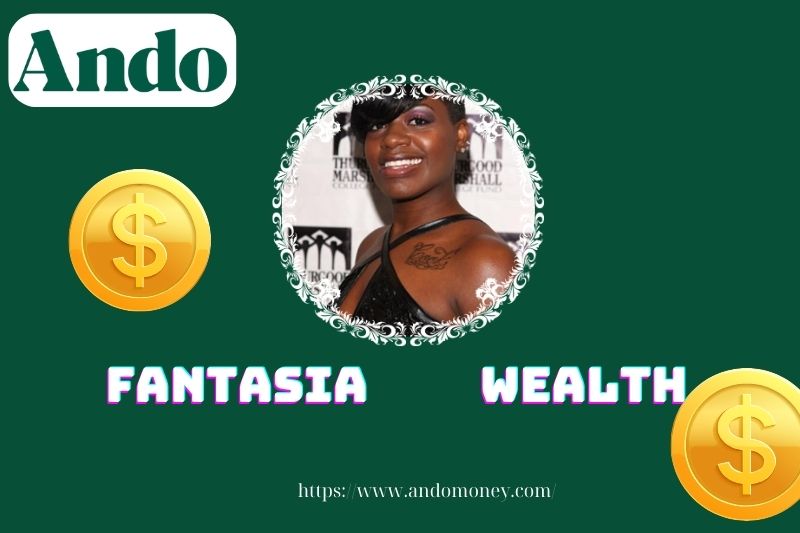 Fantasia wealth, salary and financial overview