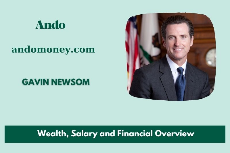 Gavin Newsom Wealth, Salary and Financial Overview