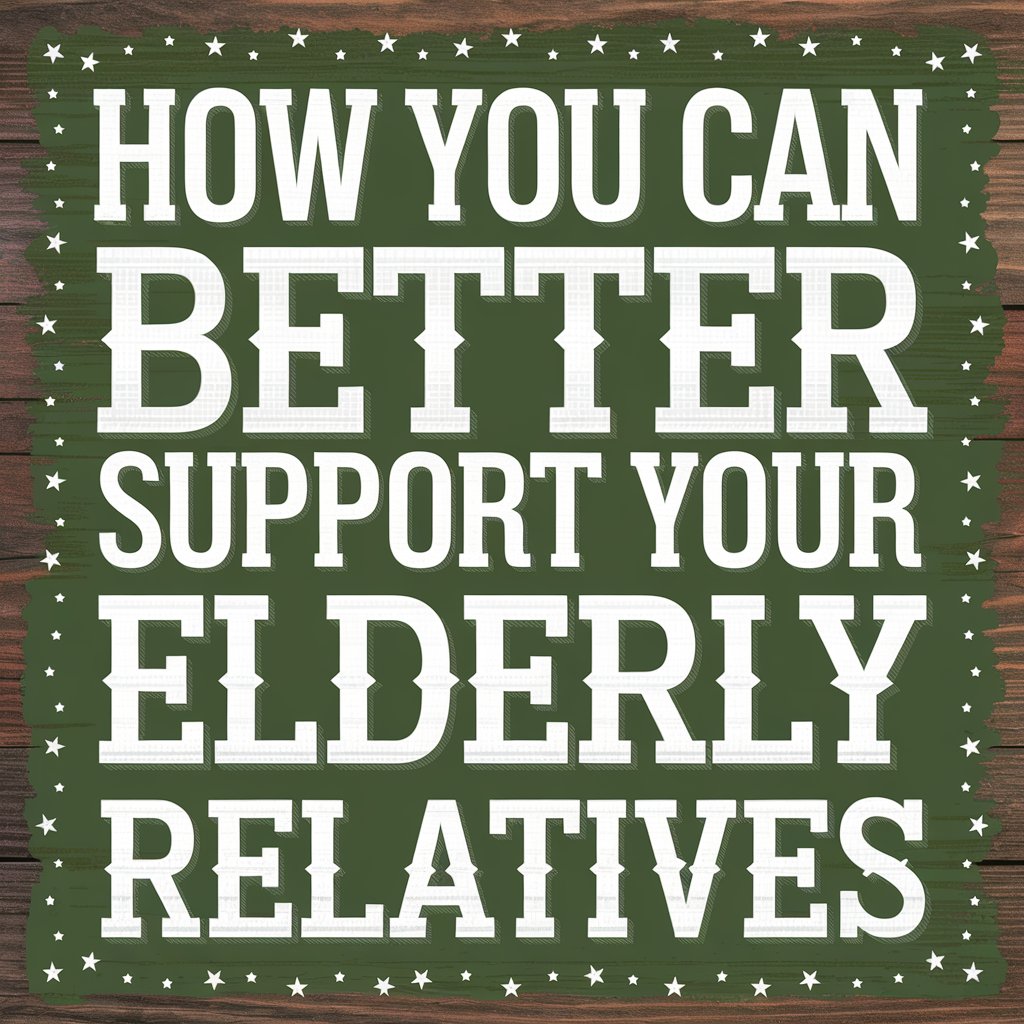 How You Can Better Support Your Elderly Relatives