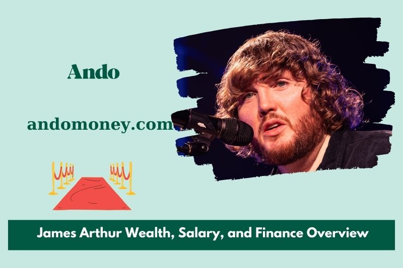 James Arthur wealth, salary and financial overview