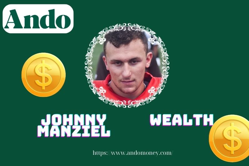 Johnny Manziel wealth, salary and financial overview