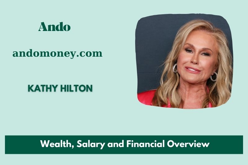 Kathy Hilton Wealth, Salary and Financial Overview