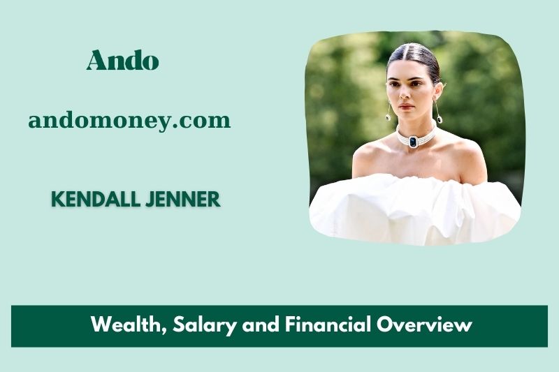 Kendall Jenner fortune, salary and financial overview