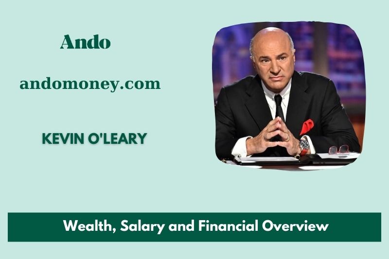 Kevin O'Leary wealth, salary and financial overview