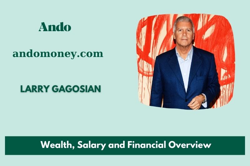 Larry Gagosian fortune, salary and financial overview