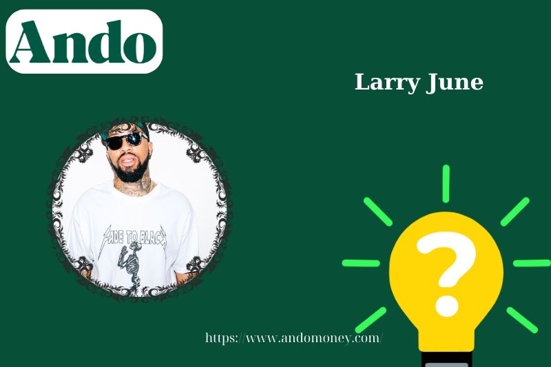 Larry June fast facts