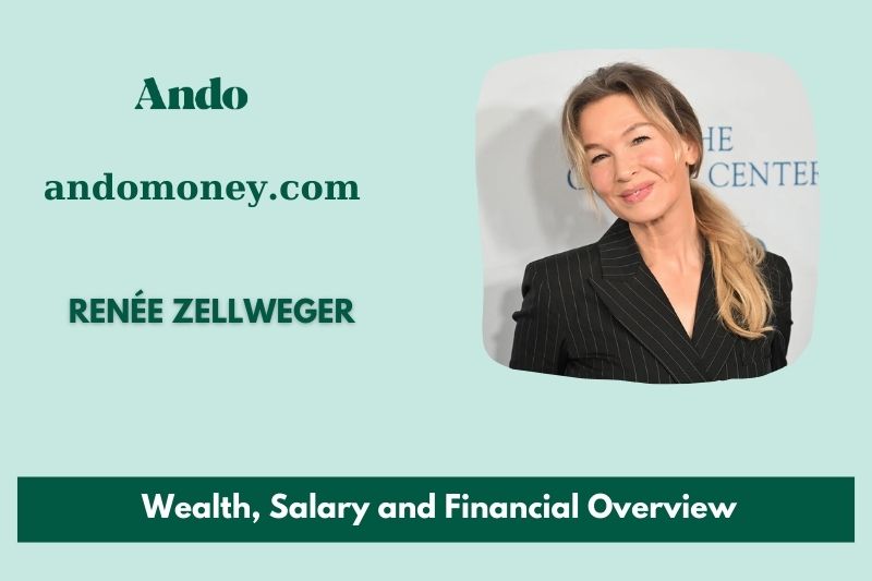 Renée Zellweger prosperity, salary and financial overview