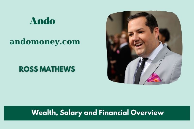 Ross Mathew's prosperity, salary and financial overview