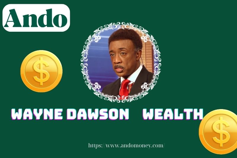 Wayne Dawson wealth, salary and financial overview