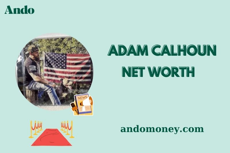 What is Adam Calhoun Net Worth 2025: Wealth, Salary, and Financial Overview