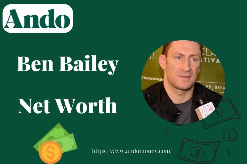 What is Ben Bailey Net Worth 2025: Earnings, Salary & Financial Overview