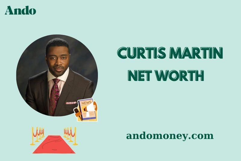 What is Curtis Martin Net Worth 2025: Salary, Wealth & Financial Overview