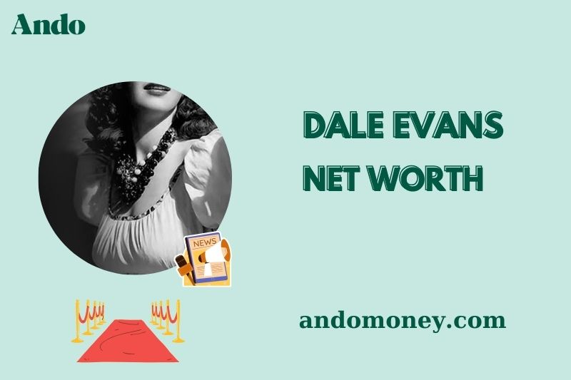 What is Dale Evans Net Worth 2025: How She Earned Wealth from Hollywood