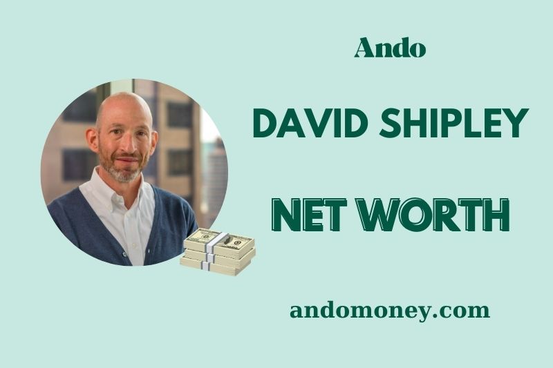 What is David Shipley Net Worth 2025: Career, Wealth, and Financial Insights