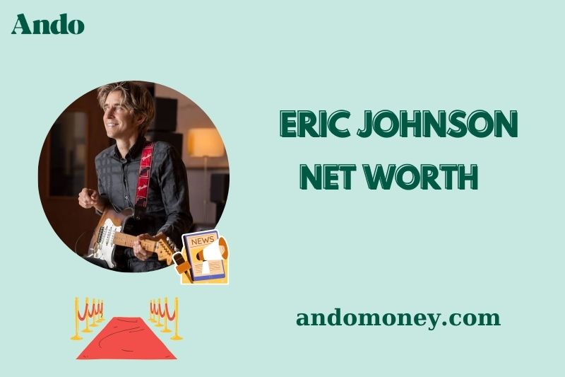 What is Eric Johnson Net Worth 2025: Wealth, Salary & Financial Overview