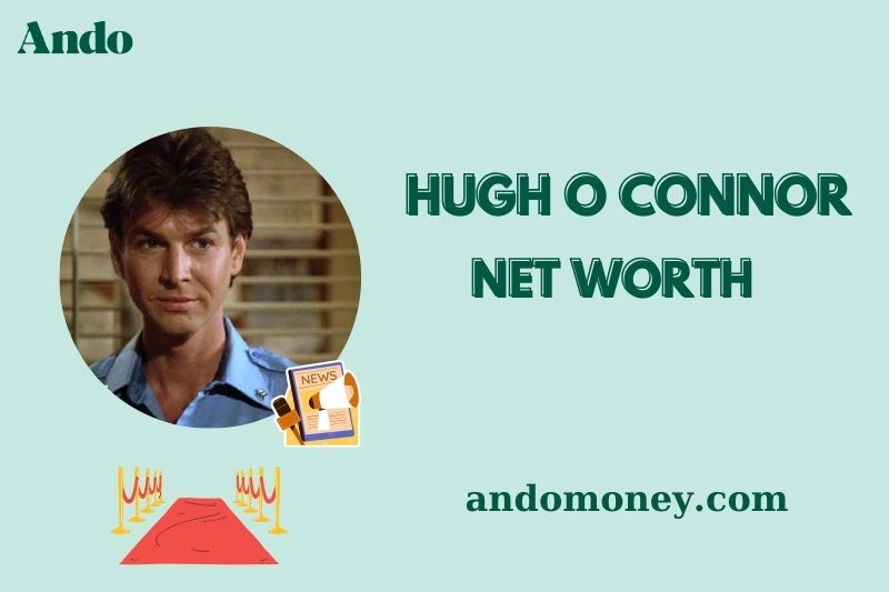 What is Hugh O Connor Net Worth 2025 – Salary & Financial Overview