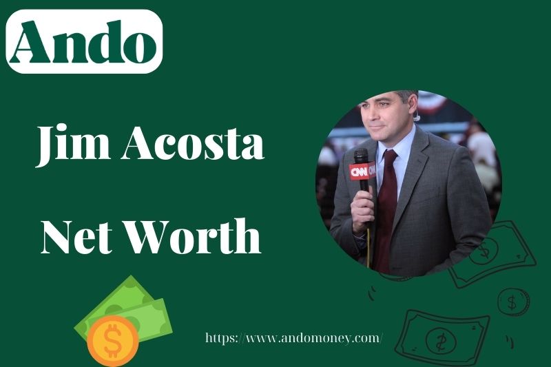 What is Jim Acosta Net Worth 2025: Salary, Wealth, and Financial Overview