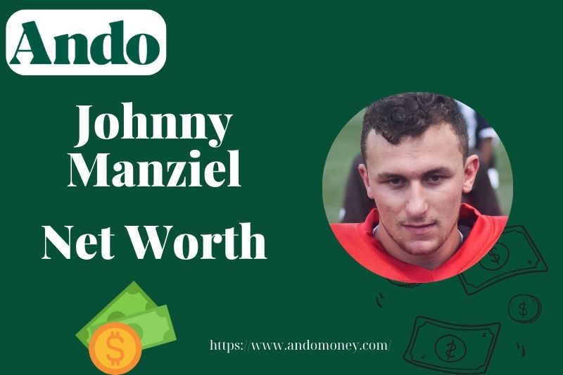 What is Johnny Manziel Net Worth 2025: Salary, Wealth & Financial Journey