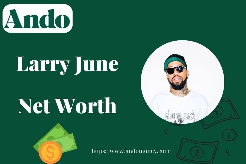 What is Larry June Net Worth 2025: Wealth, Salary, Financial Overview