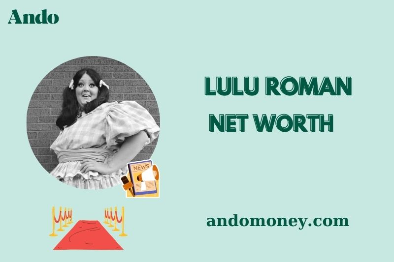 What is Lulu Roman Net Worth 2025: How Did She Earn Her Wealth?