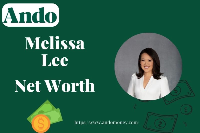 What is Melissa Lee Net Worth 2025: Wealth, Salary & Career Insights