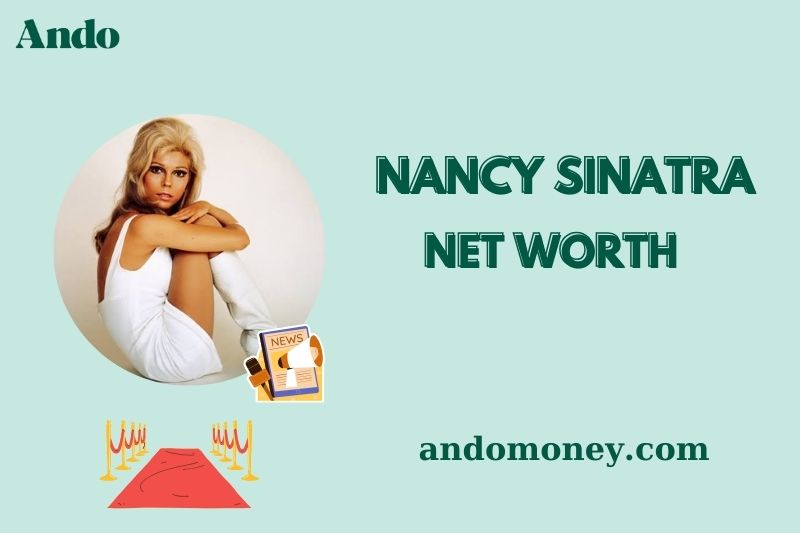 What is Nancy Sinatra Net Worth 2025: Wealth, Salary, and Financial Overview