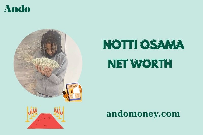 What is Notti Osama Net Worth 2025: How the Late Rapper Built His Wealth