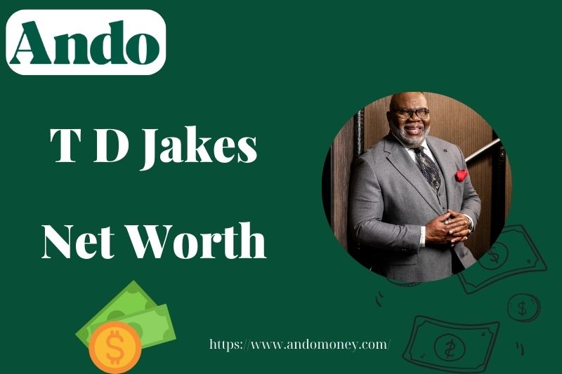 What is T D Jakes Net Worth 2025: How Much Does He Earn and Where Does It Come From?