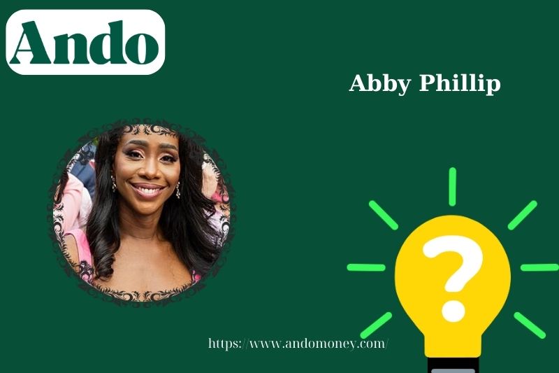 Abby Phillip Fast Facts