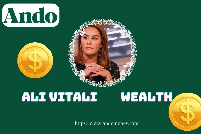 Ali Vitali wealth, salary and financial overview