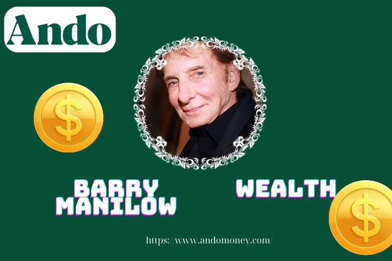 Barry Manilow wealth, salary and financial overview