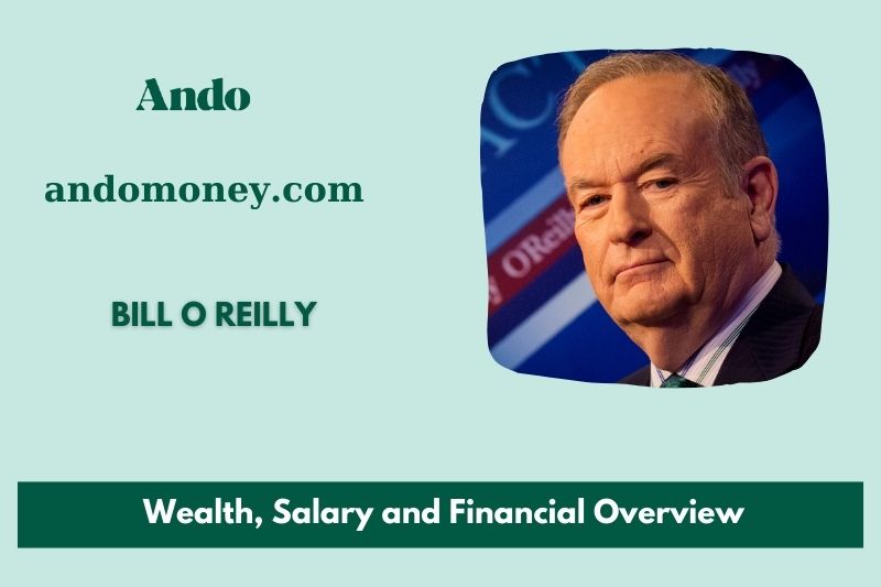 Bill o Reilly wealth, salary and financial overview