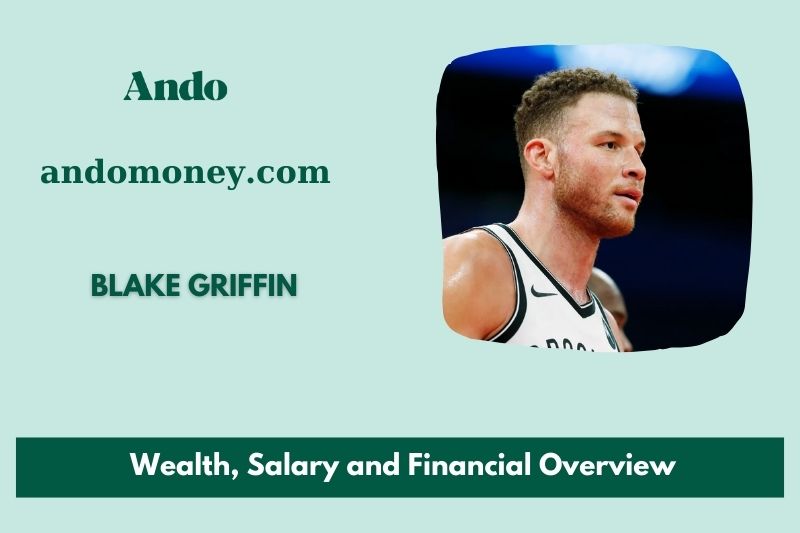 Blake Griffin assets, salary and financial overview