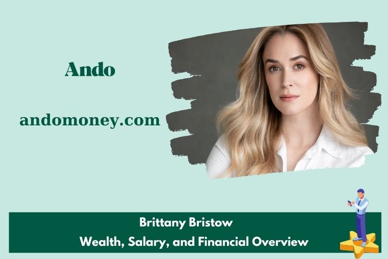 Brittany Bristow assets, salary and financial overview