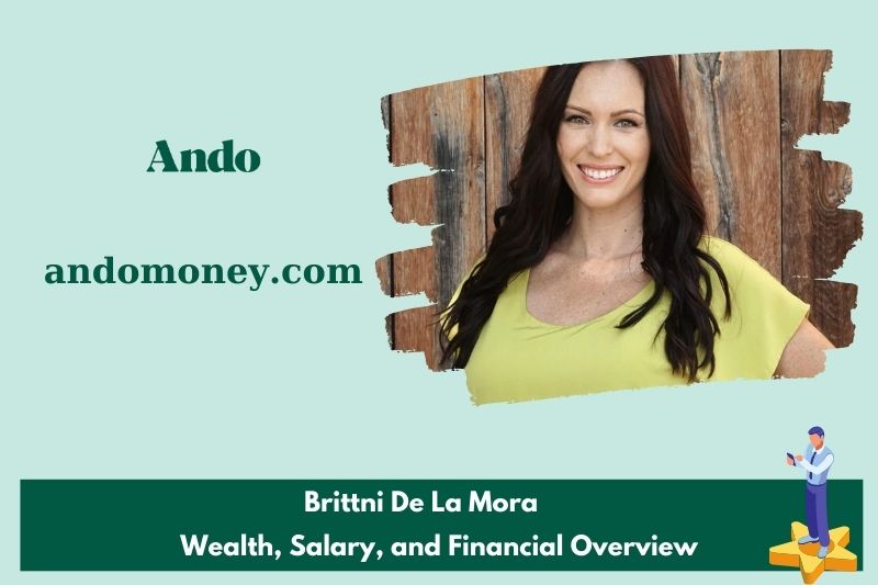 Brittni de la Mora wealth, salary and financial overview