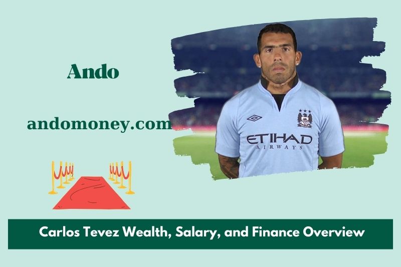 Carlos Tevez wealth, salary and financial overview