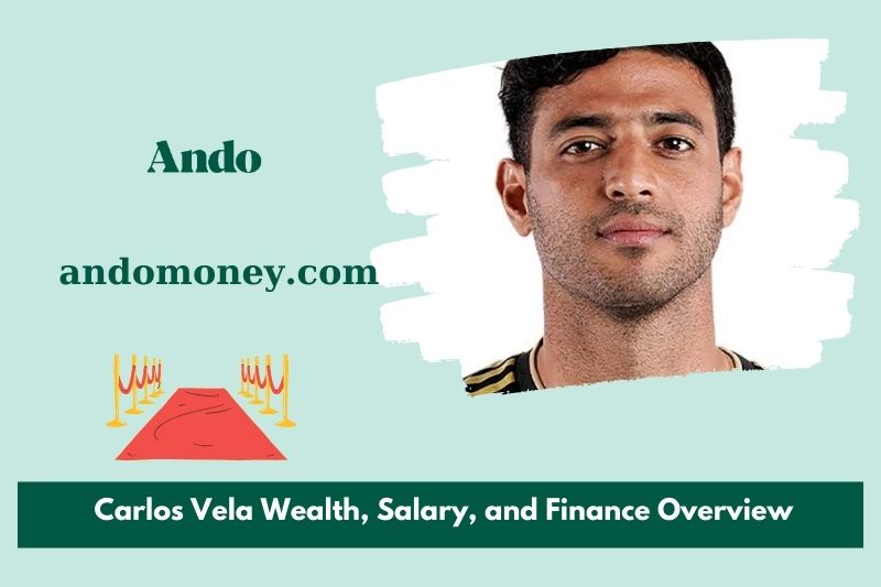 Carlos Vela wealth, salary and financial overview