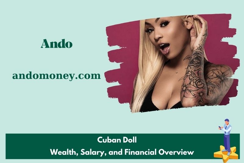 Cuban doll assets, salary and financial overview